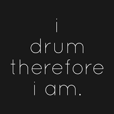 i drum therefore i am